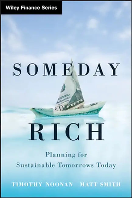 Someday Rich: Planning for Sustainable Tomorrows Today by Timothy Noonan