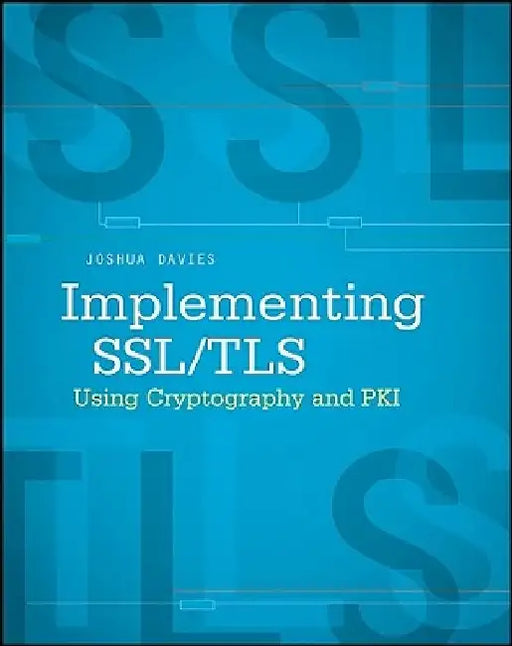 Implementing SSL/TLS Using Cryptography and PKI by Joshua Davies