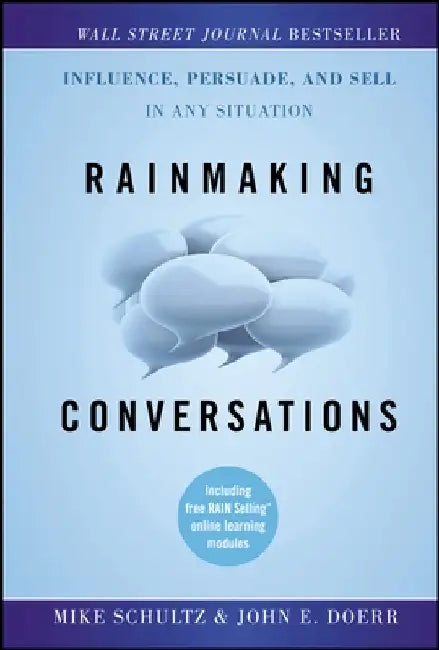 Rainmaking Conversations: Influence, Persuade, and Sell in Any Situation by Mike Schultz