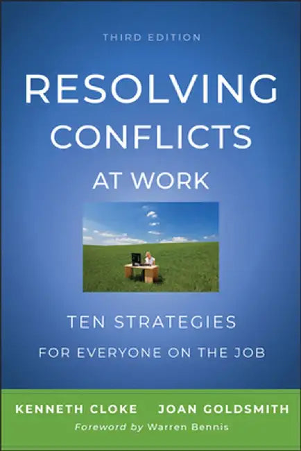 Resolving Conflicts at Work: Ten Strategies for Everyone on the Job by Kenneth Cloke
