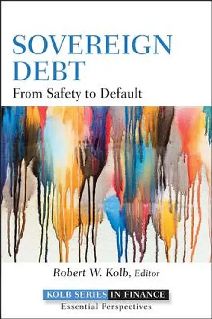 Sovereign Debt: From Safety to Default by Robert W. Kolb