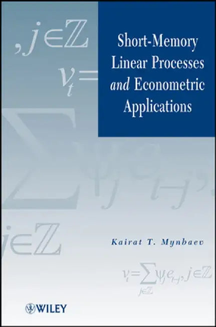 Short-Memory Linear Processes and Econometric Applications by Kairat T. Mynbaev