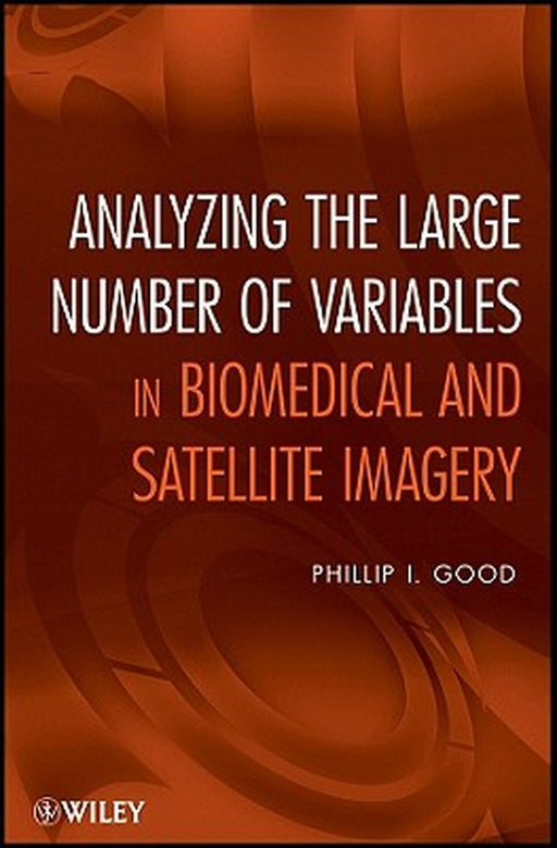Analyzing The Large Number Of Variables In Biomedical And Satellite Imagery by Phillip I. Good