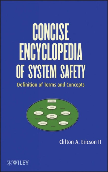 Concise Encyclopedia Of System Safety: Definition of Terms and Concepts by Clifton A. Ericson II
