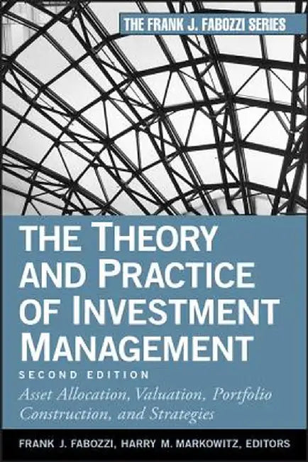 The Theory and Practice of Investment Management: Asset Allocation, Valuation, Portfolio Construction, and Strategies by Frank J. Fabozzi