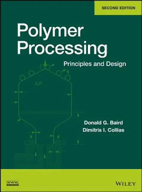 Polymer Processing: Principles and Design by Donald G. Baird