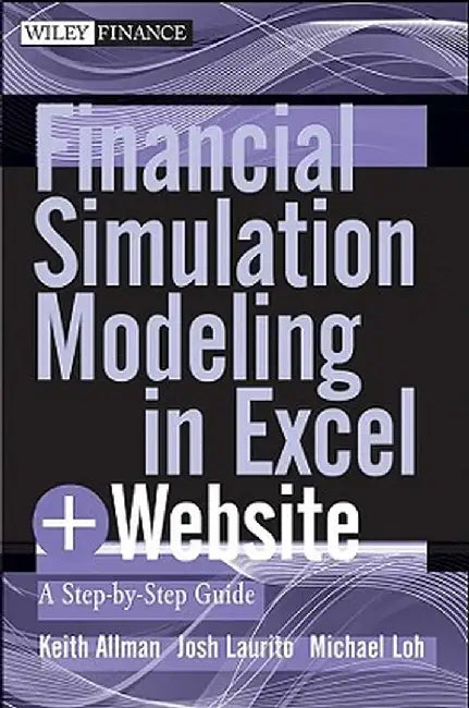 Financial Simulation Modeling in Excel, + Website: A Step-By-Step Guide by Keith A. Allman