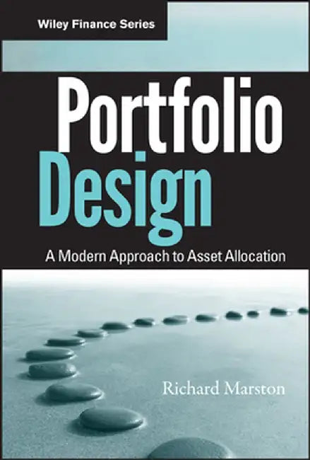 Portfolio Design: A Modern Approach to Asset Allocation by Richard C. Marston
