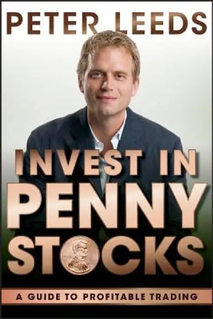 Invest in Penny Stocks: A Guide to Profitable Trading by Peter Leeds