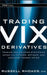 Trading VIX Derivatives: Trading and Hedging Strategies Using VIX Futures, Options, and Exchange-Traded Notes by Russell Rhoads