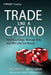 Trade Like a Casino: Find Your Edge, Manage Risk, and Win Like the House by Richard L. Weissman