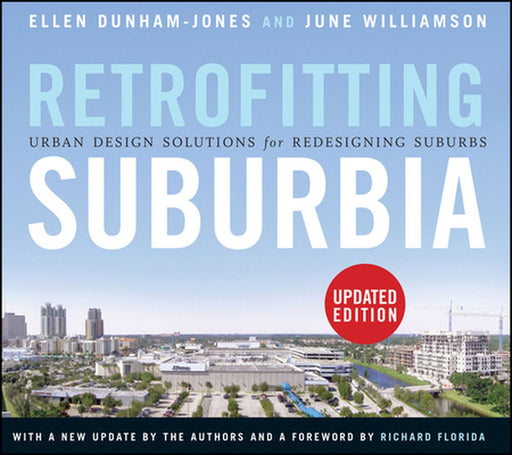 Retrofitting Suburbia: Urban Design Solutions for Redesigning Suburbs by Ellen Dunham-Jones