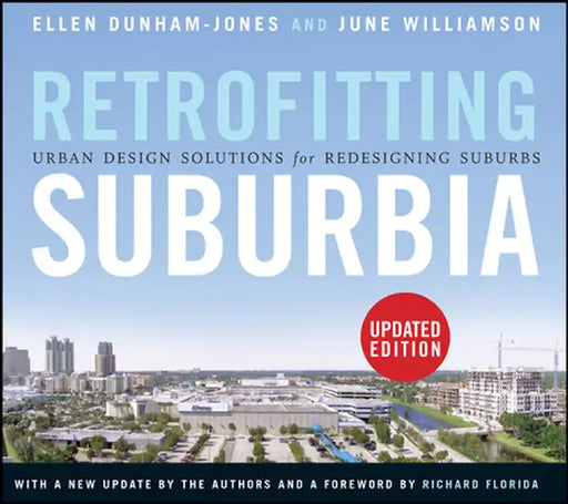 Retrofitting Suburbia: Urban Design Solutions for Redesigning Suburbs by Ellen Dunham-Jones