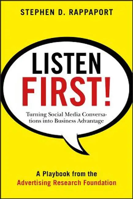 Listen First!: Turning Social Media Conversations Into Business Advantage by Stephen D. Rappaport