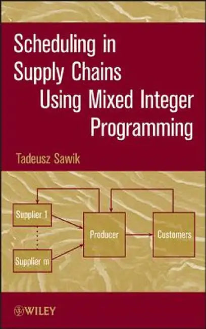 Scheduling in Supply Chains Mixed Integer Programming by Tadeusz Sawik