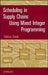Scheduling in Supply Chains Mixed Integer Programming by Tadeusz Sawik