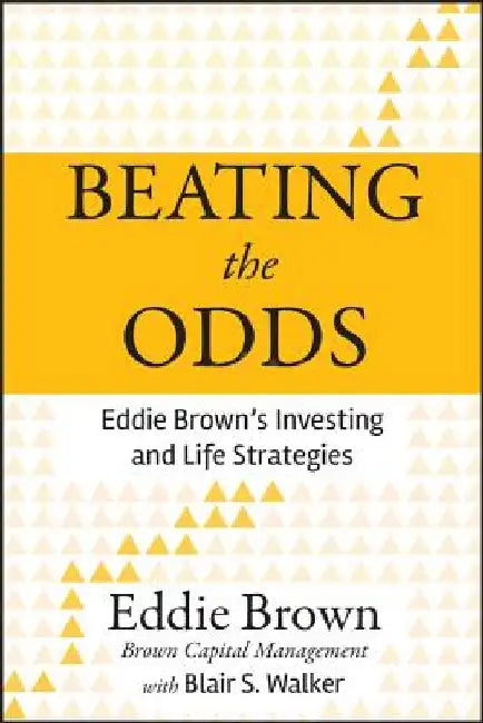 Beating the Odds: Eddie Brown's Investing and Life Strategies by Eddie Brown