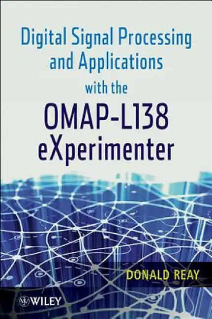 Digital Signal Processing and Applications with the Omap - L138 Experimenter by Donald S. Reay