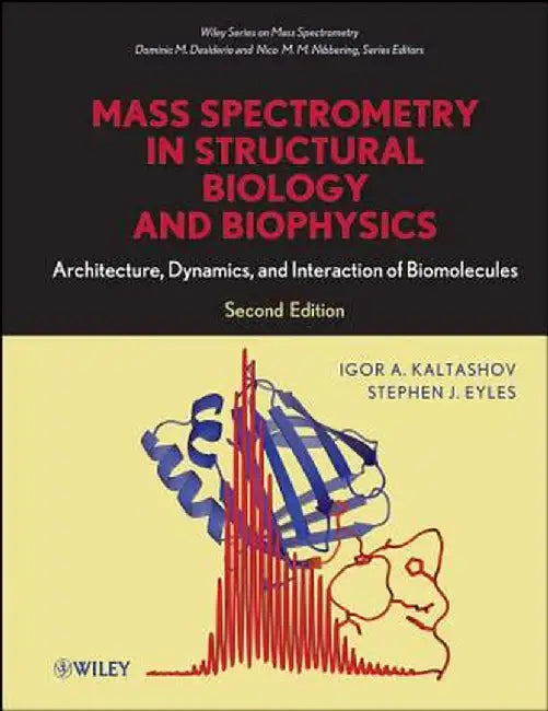 Mass Spectrometry in Structural Biology and Biophysics: Architecture, Dynamics, and Interaction of Biomolecules by Igor A. Kaltashov