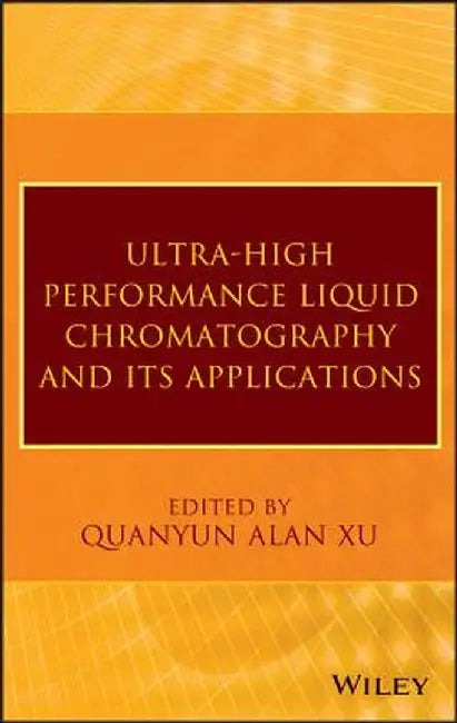 Ultra-High Performance Liquid Chromatography and Its Applications by Q. Alan Xu