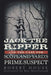 Jack the Ripper and the Case for Scotland Yard's Prime Suspect by Robert House