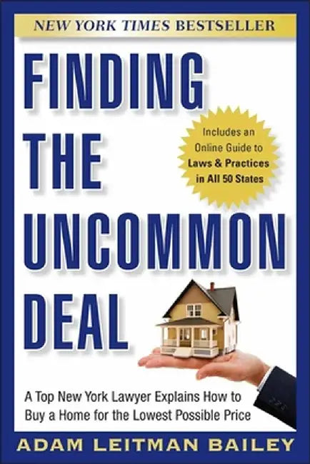 Finding the Uncommon Deal: A Top New York Lawyer Explains How to Buy a Home for the Lowest Possible Price by Adam Leitman Bailey