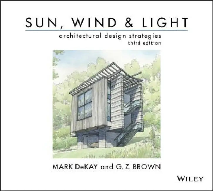 Sun, Wind, and Light: Architectural Design Strategies by Mark Dekay
