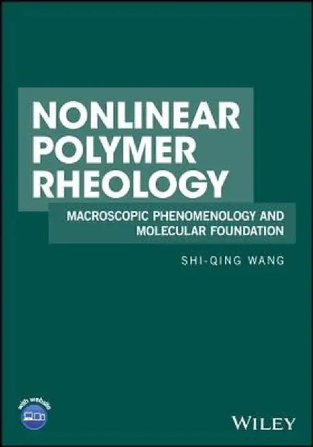 Nonlinear Polymer Rheology: Macroscopic Phenomenology and Molecular Foundation by Shi-Qing Wang