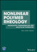 Nonlinear Polymer Rheology: Macroscopic Phenomenology and Molecular Foundation by Shi-Qing Wang