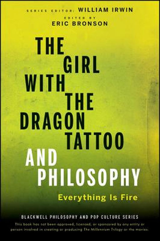 The Girl with the Dragon Tattoo and Philosophy: Everything Is Fire by William Irwin