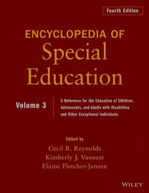 Encyclopedia of Special Education: A Reference for the Education of Children, Adolescents, and Adults Disabilities and Other Exceptional Individuals, by Cecil R. Reynolds
