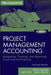 Project Management Accounting: Budgeting, Tracking, and Reporting Costs and Profitability by Kevin R. Callahan