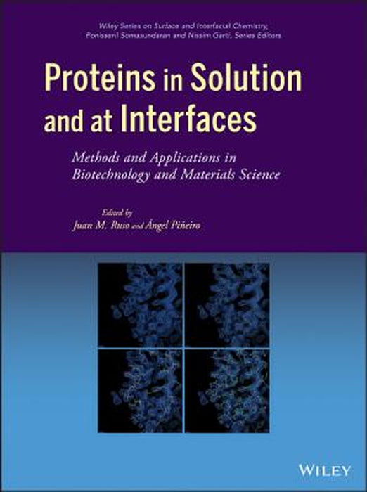 Proteins In Solution And At Interfaces: Methods and Applications in Biotechnology and Materials Science by Juan M. Ruso, Angel Pineiro