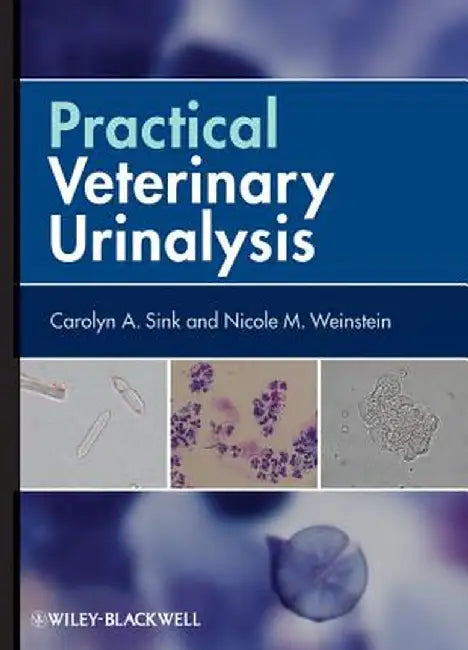 Practical Veterinary Urinalysis by Carolyn A. Sink