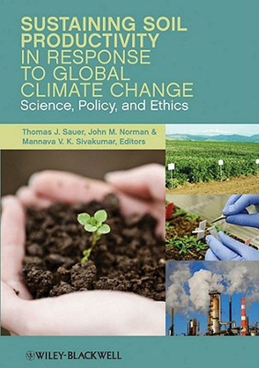 Sustaining Soil Productivity In Response To Global Climate Change: Science, Policy, and Ethics by Thomas J. Sauer, John Norman, Mannava V.K. Sivakumar