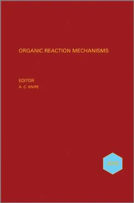 Organic Reaction Mechanisms 2010: An Annual Survey Covering the Literature Dated January to December 2010 by A. C. Knipe