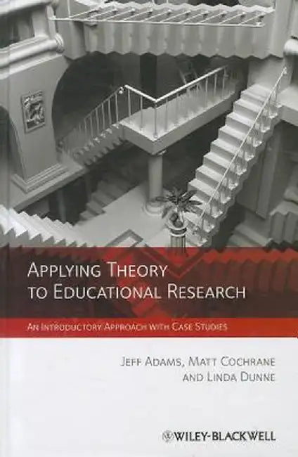 Applying Theory to Educational Research: An Introductory Approach with Case Studies by Jeff Adams