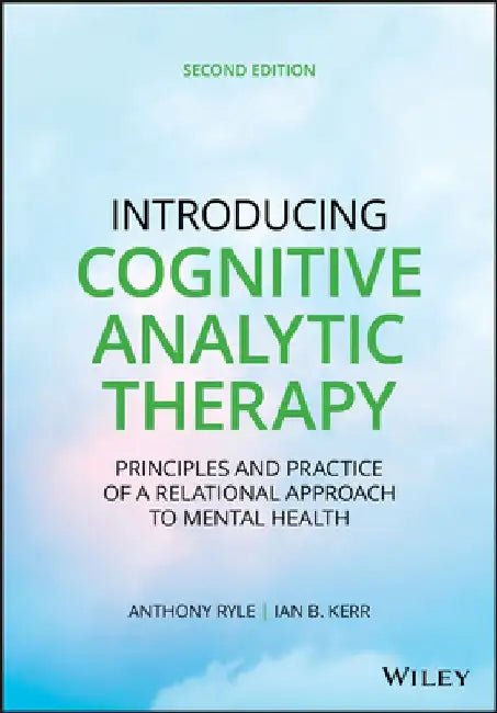Introducing Cognitive Analytic Therapy: Principles and Practice of a Relational Approach to Mental Health by Anthony Ryle