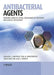 Antibacterial Agents: Chemistry, Mode of Action, Mechanisms of Resistance and Clinical Applications by Rosaleen Anderson