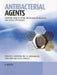 Antibacterial Agents: Chemistry, Mode of Action, Mechanisms of Resistance and Clinical Applications by Rosaleen Anderson