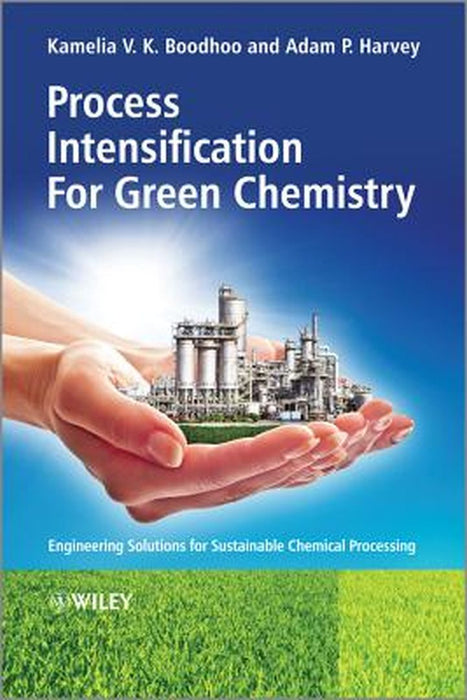 Process Intensification Technologies for Green Chemistry: Engineering Solutions for Sustainable Chemical Processing by Kamelia Boodhoo