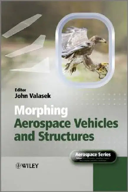 Morphing Aerospace Vehicles and Structures by John Valasek