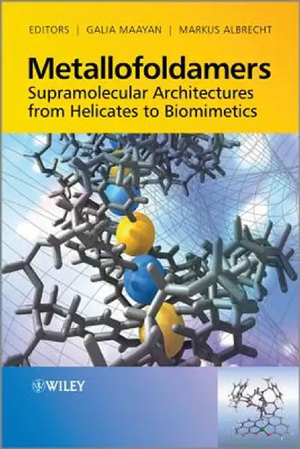 Metallofoldamers: Supramolecular Architectures from Helicates to Biomimetics by Galia Maayan
