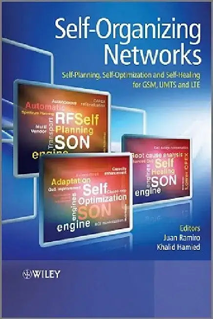 Self-Organizing Networks: Self-Planning, Self-Optimization and Self-Healing for GSM, UMTS and LTE by Juan Ramiro