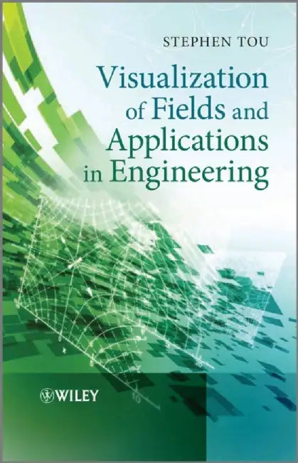 Visualization Of Fields And Applications In Engineering by Stephen Tou