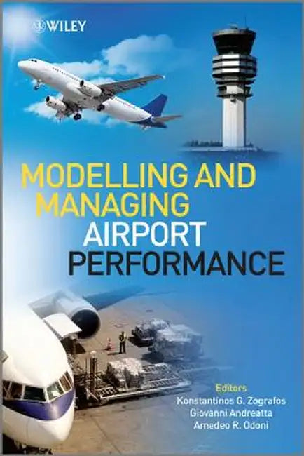Modelling and Managing Airport Performance by Konstantinos Zografos