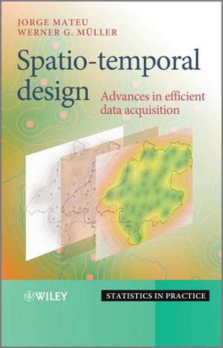 Spatio-Temporal Design: Advances in Efficient Data Acquisition by Jorge Mateu