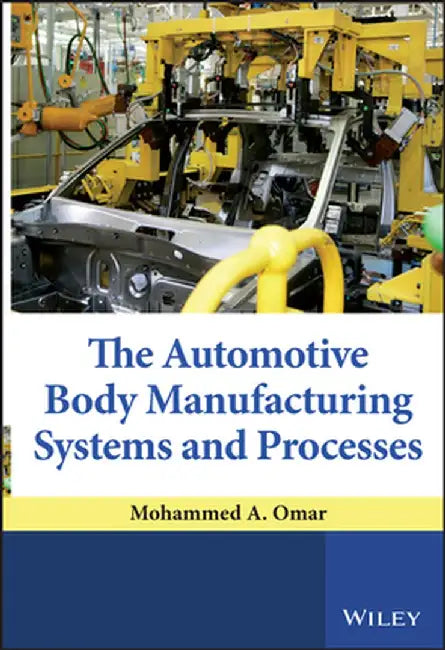 The Automotive Body Manufacturing Systems and Processes by Mohammed A. Omar