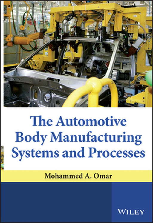 The Automotive Body Manufacturing Systems and Processes by Mohammed A. Omar