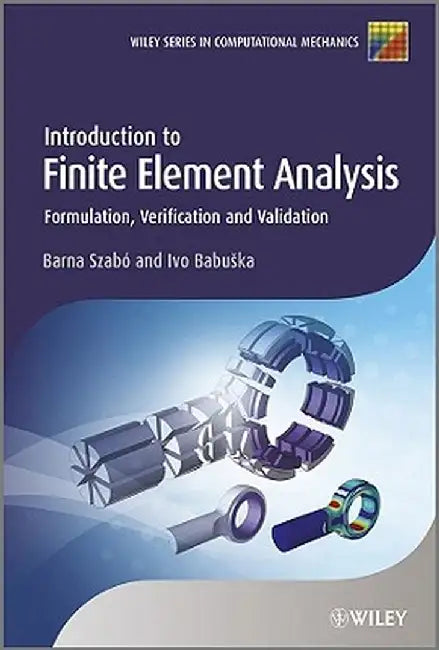 Introduction to Finite Element Analysis: Formulation, Verification and Validation by Barna Szab